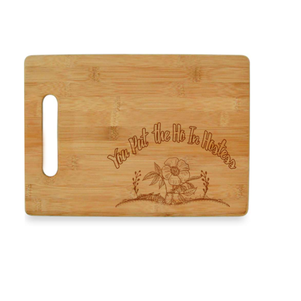 Bamboo Cutting Board - You Put the Ho in Hostess