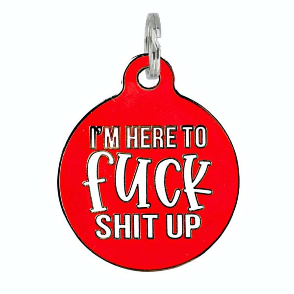 Dog Tag - I'm Here to Fuck Shit Up